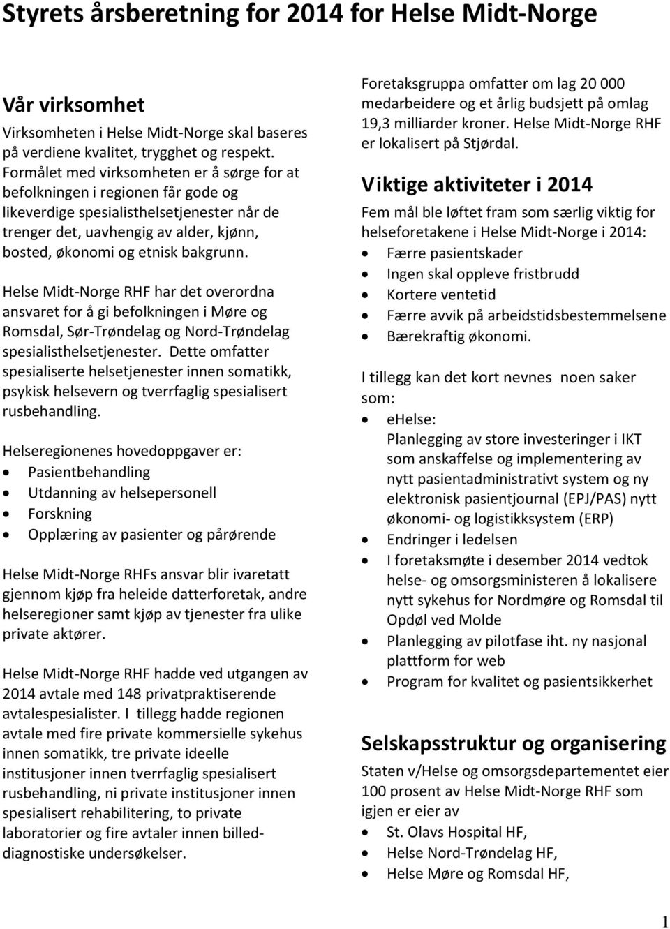 har det overordna ansvaret for å gi befolkningen i Møre og Romsdal, Sør-Trøndelag og Nord-Trøndelag spesialisthelsetjenester.
