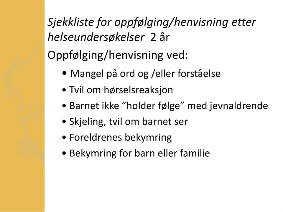 hørselsreaksjon Barnet ikke holder følge med jevnaldrende Skjeling,