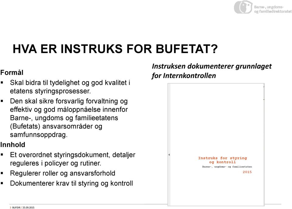 ansvarsområder og samfunnsoppdrag. Innhold Et overordnet styringsdokument, detaljer reguleres i policyer og rutiner.