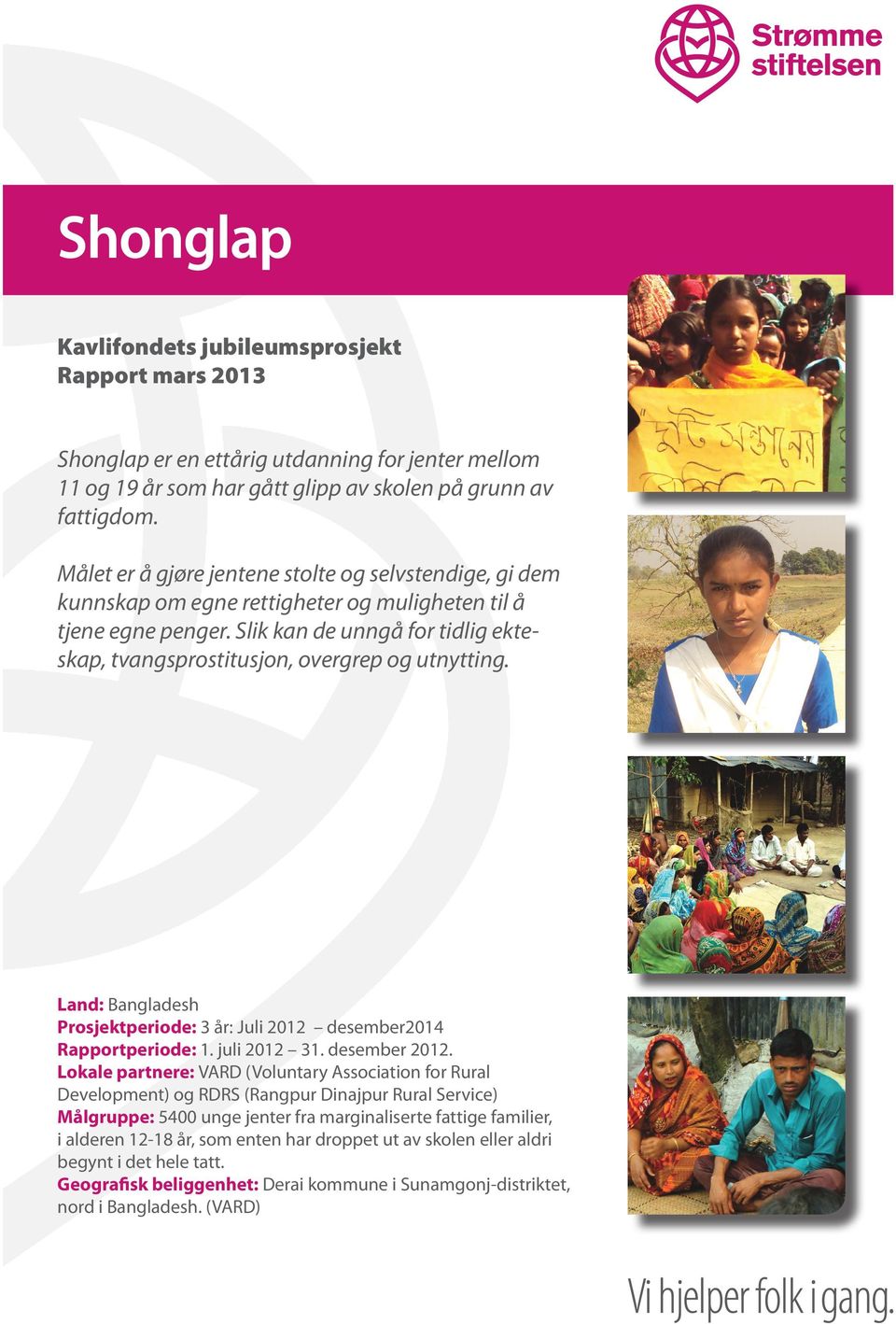 Land: Bangladsh Prosjktpriod: 3 år: Juli 2012 dsmbr2014 Rapportpriod: 1. juli 2012 31. dsmbr 2012.