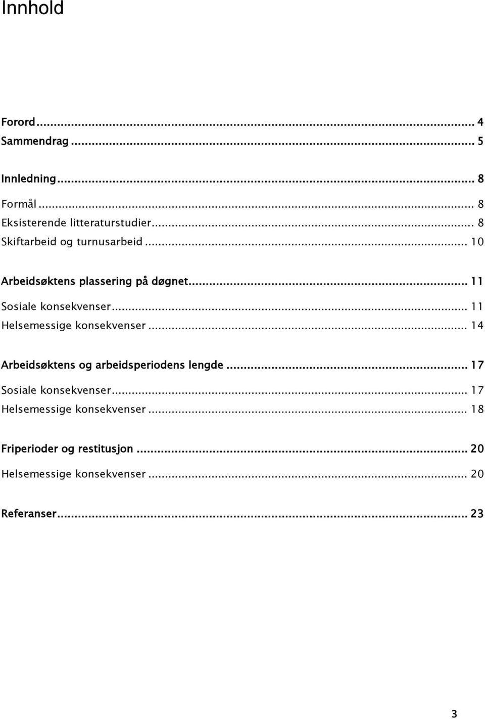 .. 11 Helsemessige konsekvenser... 14 Arbeidsøktens og arbeidsperiodens lengde... 17 Sosiale konsekvenser.