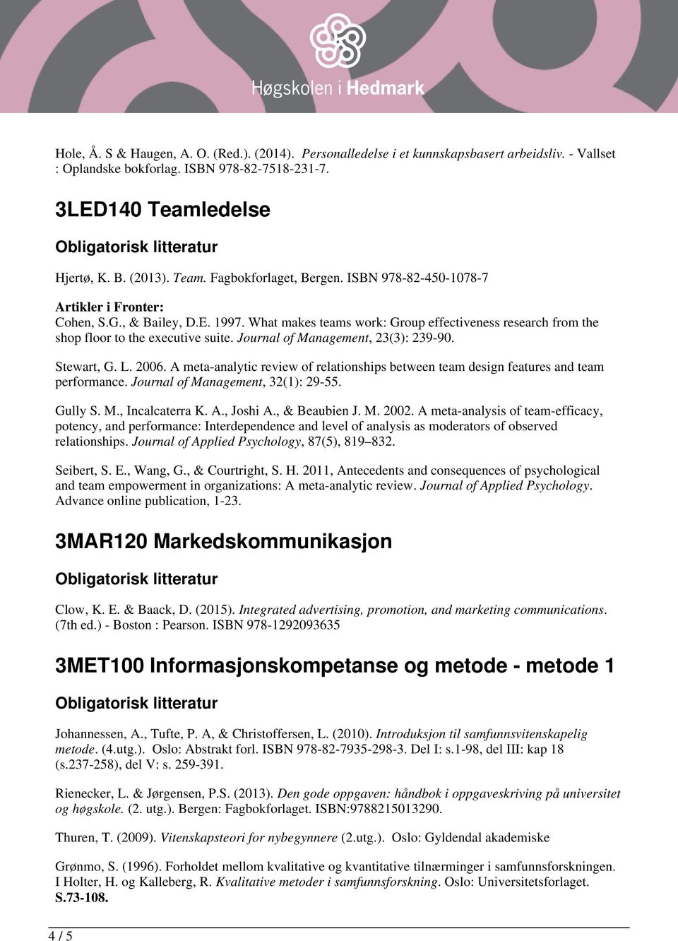 Journal of Management, 23(3): 239-90. Stewart, G. L. 2006. A meta-analytic review of relationships between team design features and team performance. Journal of Management, 32(1): 29-55. Gully S. M., Incalcaterra K.