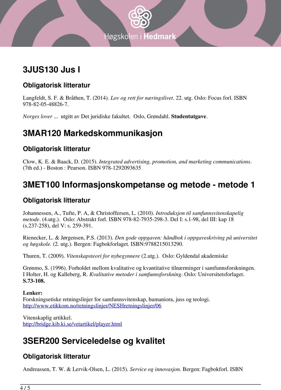 ISBN 978-1292093635 3MET100 Informasjonskompetanse og metode - metode 1 Johannessen, A., Tufte, P. A, & Christoffersen, L. (2010). Introduksjon til samfunnsvitenskapelig metode. (4.utg.). Oslo: Abstrakt forl.