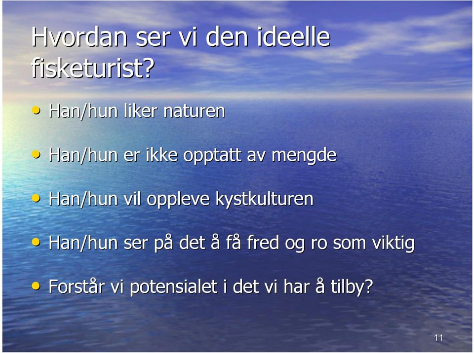 Han/hun vil oppleve kystkulturen Han/hun ser på p det å