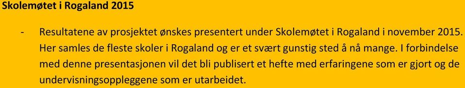 Her samles de fleste skoler i Rogaland og er et svært gunstig sted å nå mange.