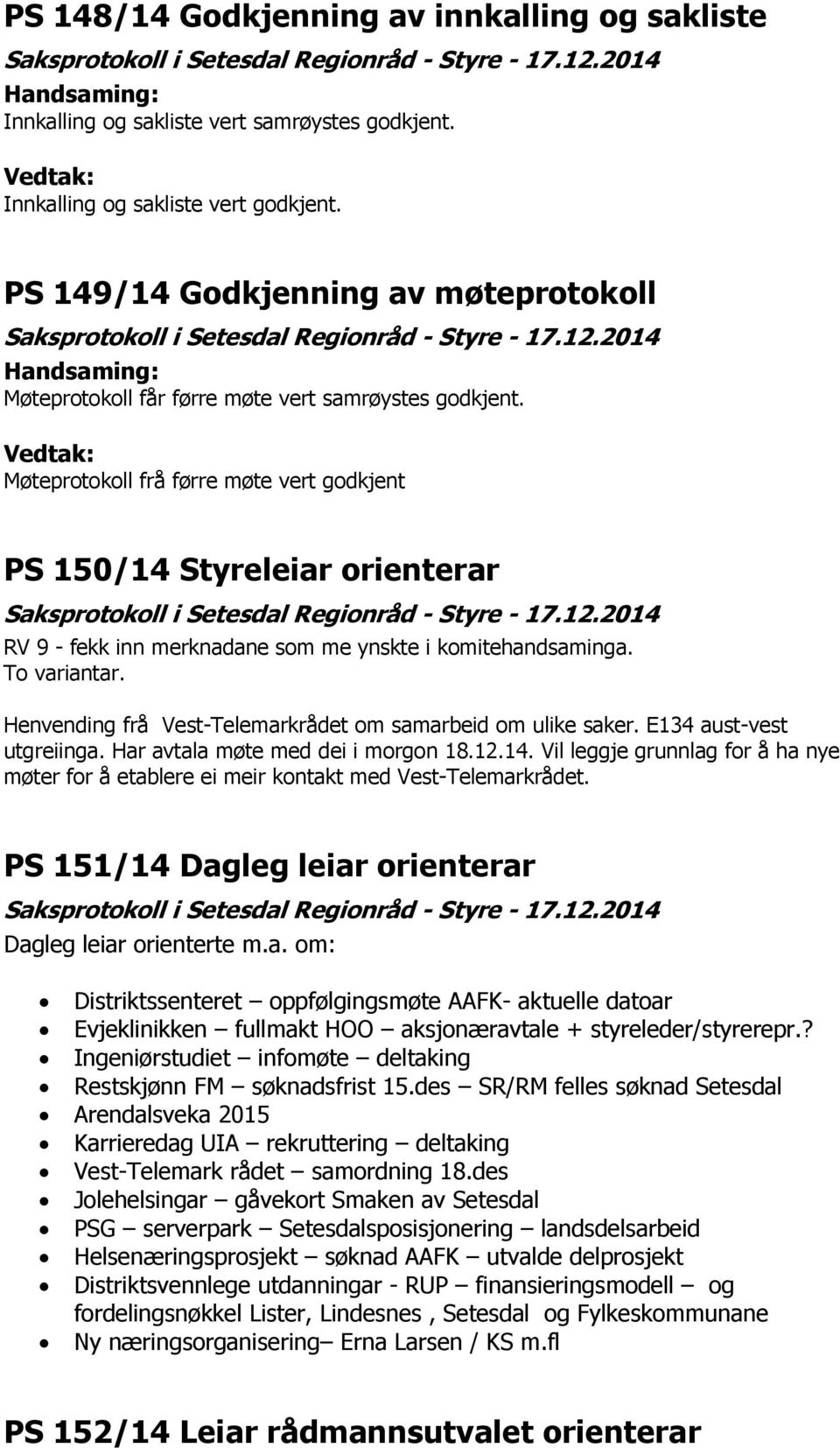 2014 Handsaming: Møteprotokoll får førre møte vert samrøystes godkjent.