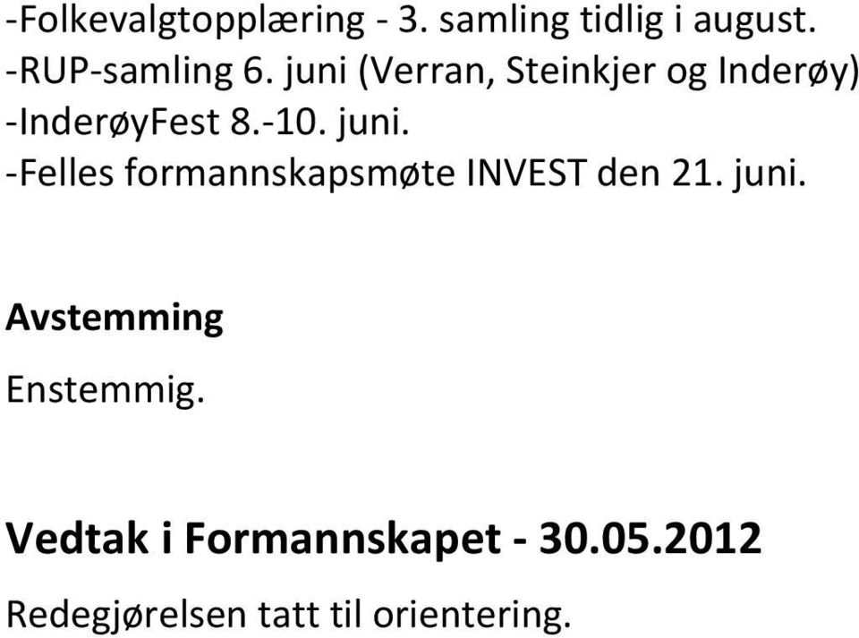 -Felles formannskapsmøte INVEST den 21. juni. Avstemming Enstemmig.