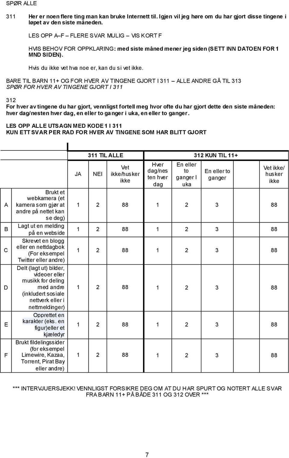 ARE TIL ARN 11+ OG FOR HVER AV TINGENE GJORT I 311 ALLE ANDRE GÅ TIL 313 SPØR FOR HVER AV TINGENE GJORT I 311 312 For hver av tingene du har gjort, vennligst fortell meg hvor ofte du har gjort dette