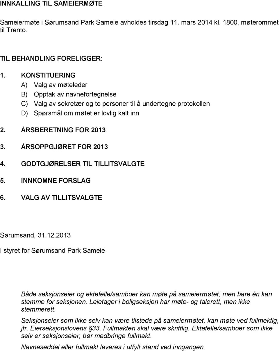 ÅRSOPPGJØRET FOR 2013 4. GODTGJØRELSER TIL TILLITSVALGTE 5. INNKOMNE FORSLAG 6. VALG AV TILLITSVALGTE Sørumsand, 31.12.