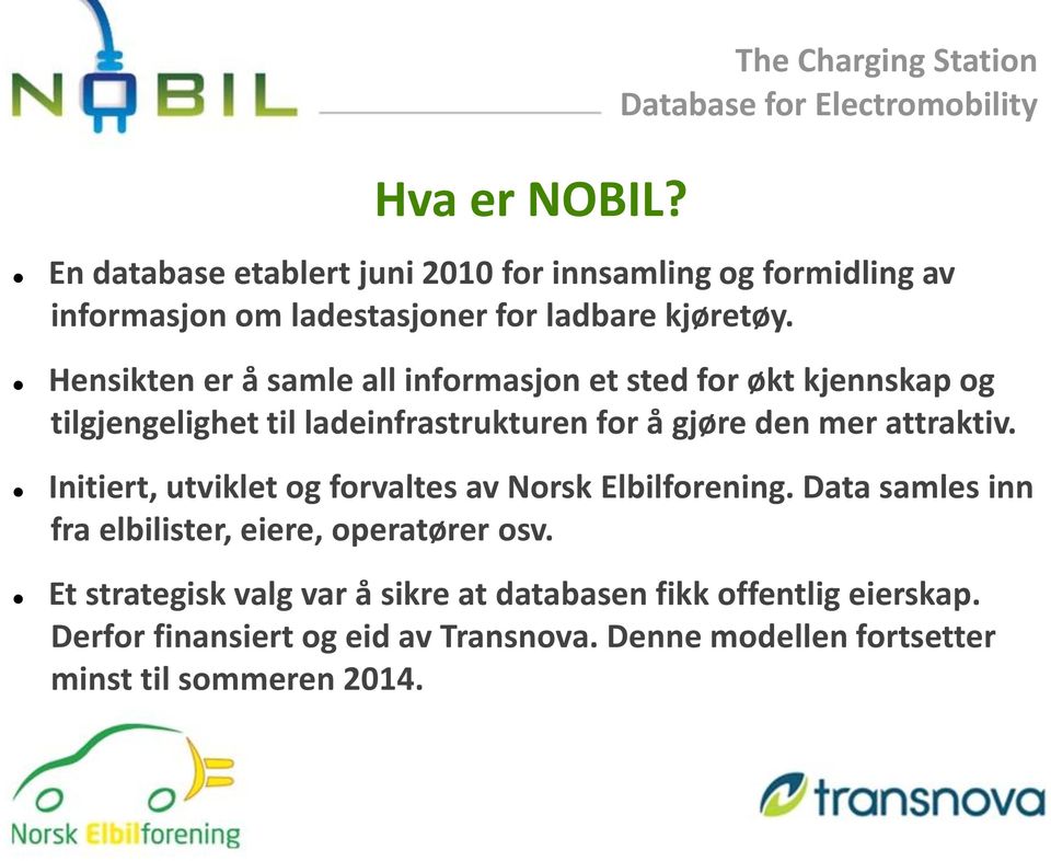 attraktiv. Initiert, utviklet og forvaltes av Norsk Elbilforening. Data samles inn fra elbilister, eiere, operatører osv.