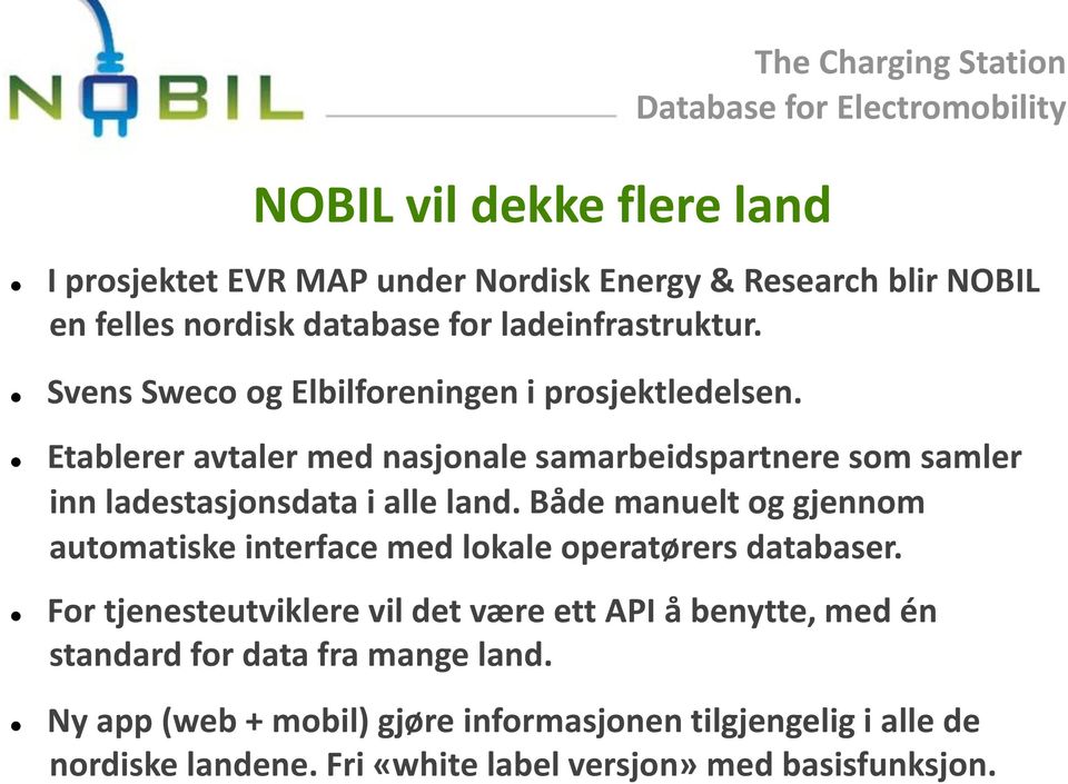 Både manuelt og gjennom automatiske interface med lokale operatørers databaser.