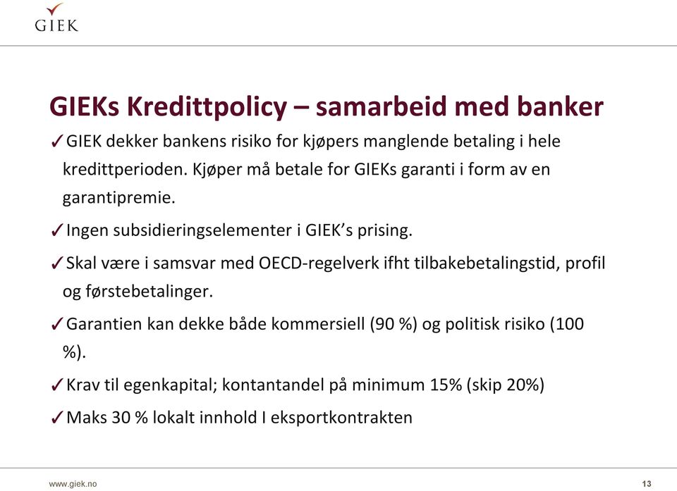 Skal være i samsvar med OECD-regelverk ifht tilbakebetalingstid, profil og førstebetalinger.