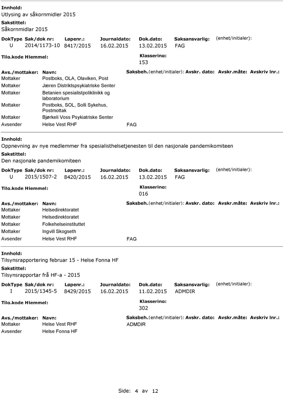 av nye medlemmer fra spesialisthelsetjenesten til den nasjonale pandemikomiteen Den nasjonale pandemikomiteen 2015/1507-2 8420/2015 016 Avs./mottaker: Navn: Saksbeh. Avskr. dato: Avskr.