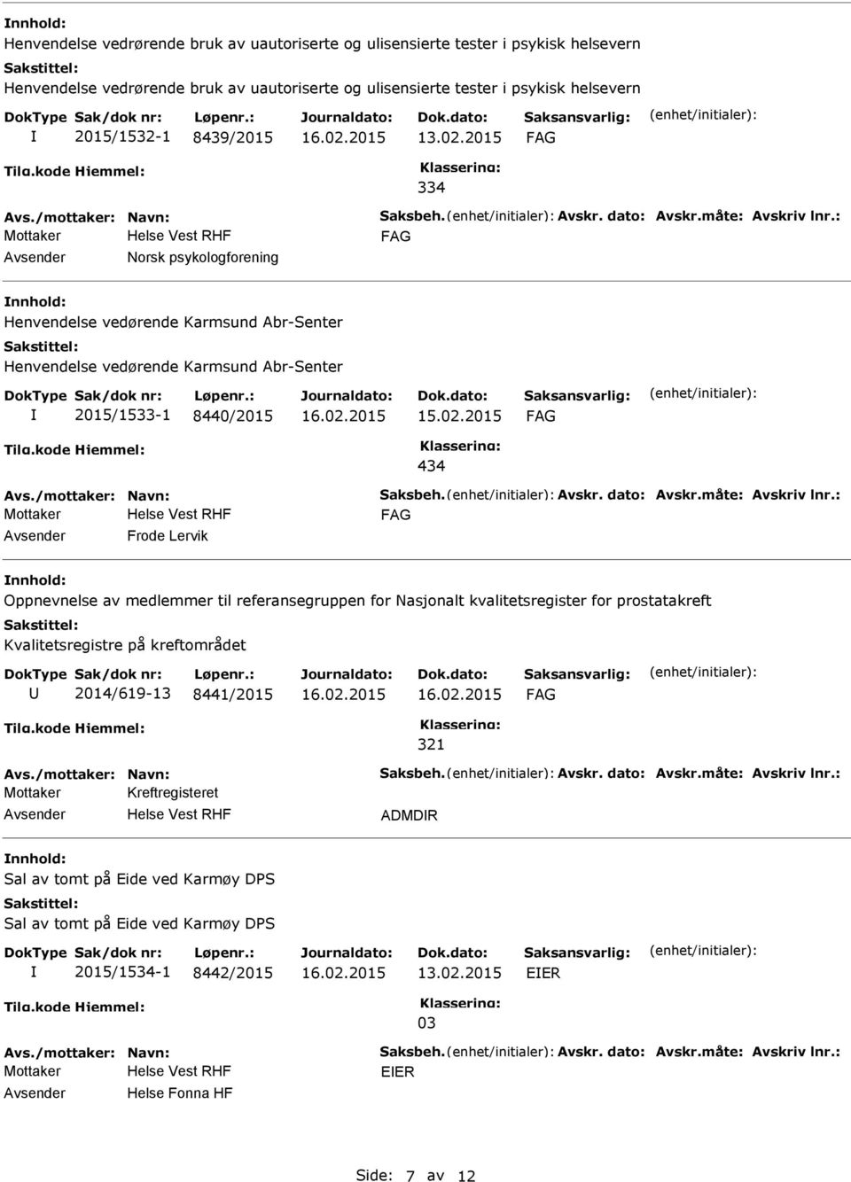 : Norsk psykologforening Henvendelse vedørende Karmsund Abr-Senter Henvendelse vedørende Karmsund Abr-Senter 2015/1533-1 8440/2015 15.02.