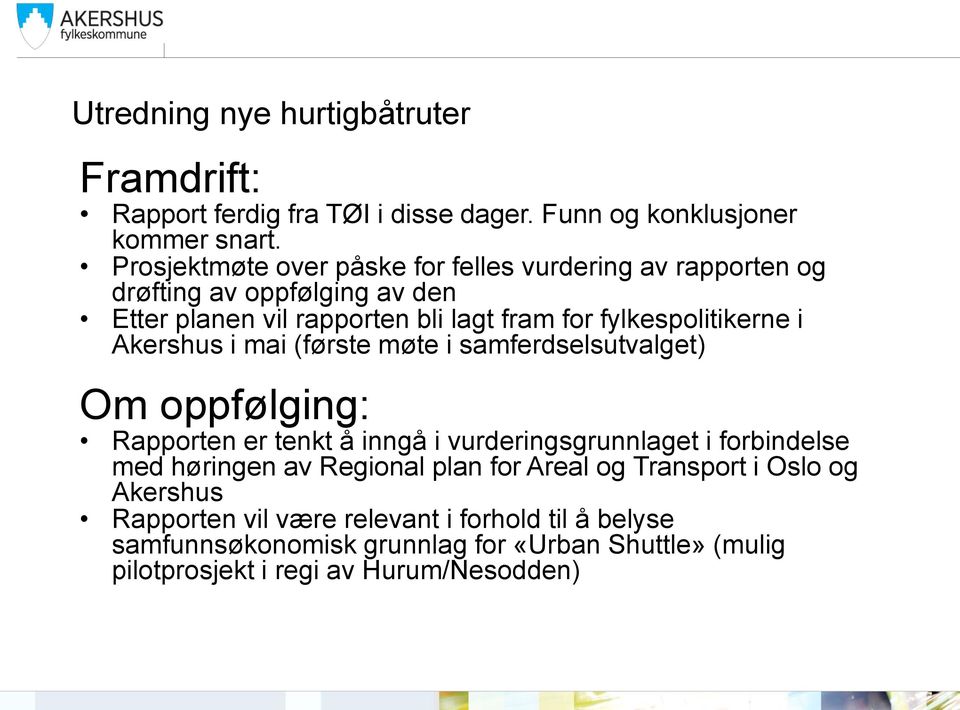 i Akershus i mai (første møte i samferdselsutvalget) Om oppfølging: Rapporten er tenkt å inngå i vurderingsgrunnlaget i forbindelse med høringen av