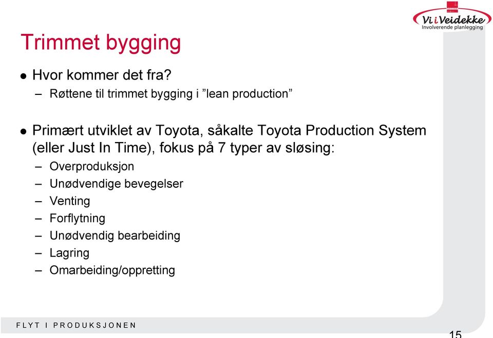såkalte Toyota Production System (eller Just In Time), fokus på 7 typer av
