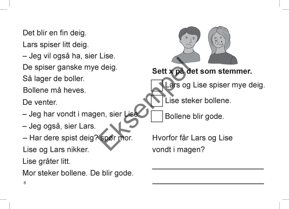 Har dere spist deig? spør mor. Lise og Lars nr. Lise gråter litt. Mor steker bollene. De blir gode.