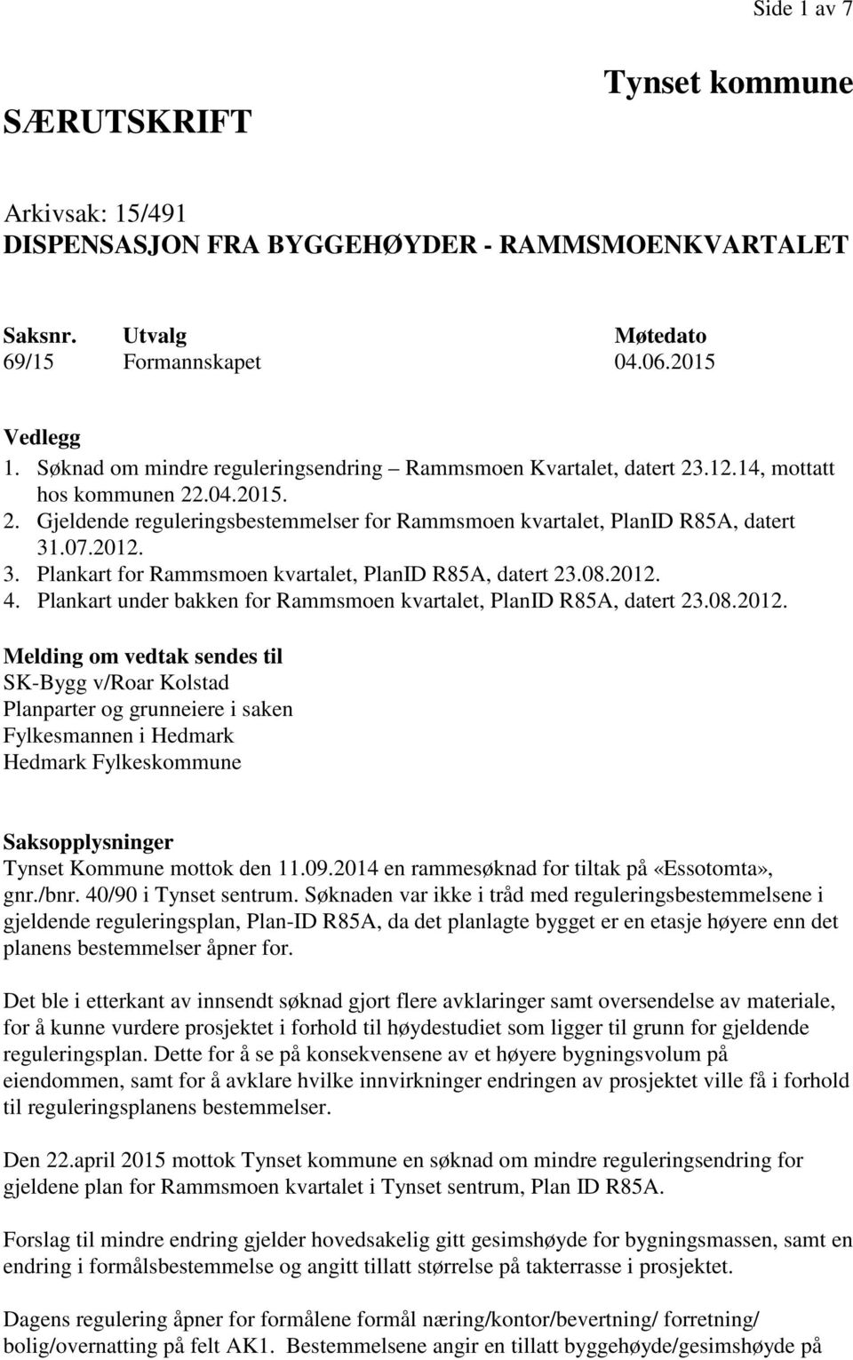 3. Plankart for Rammsmoen kvartalet, PlanID R85A, datert 23.08.2012.