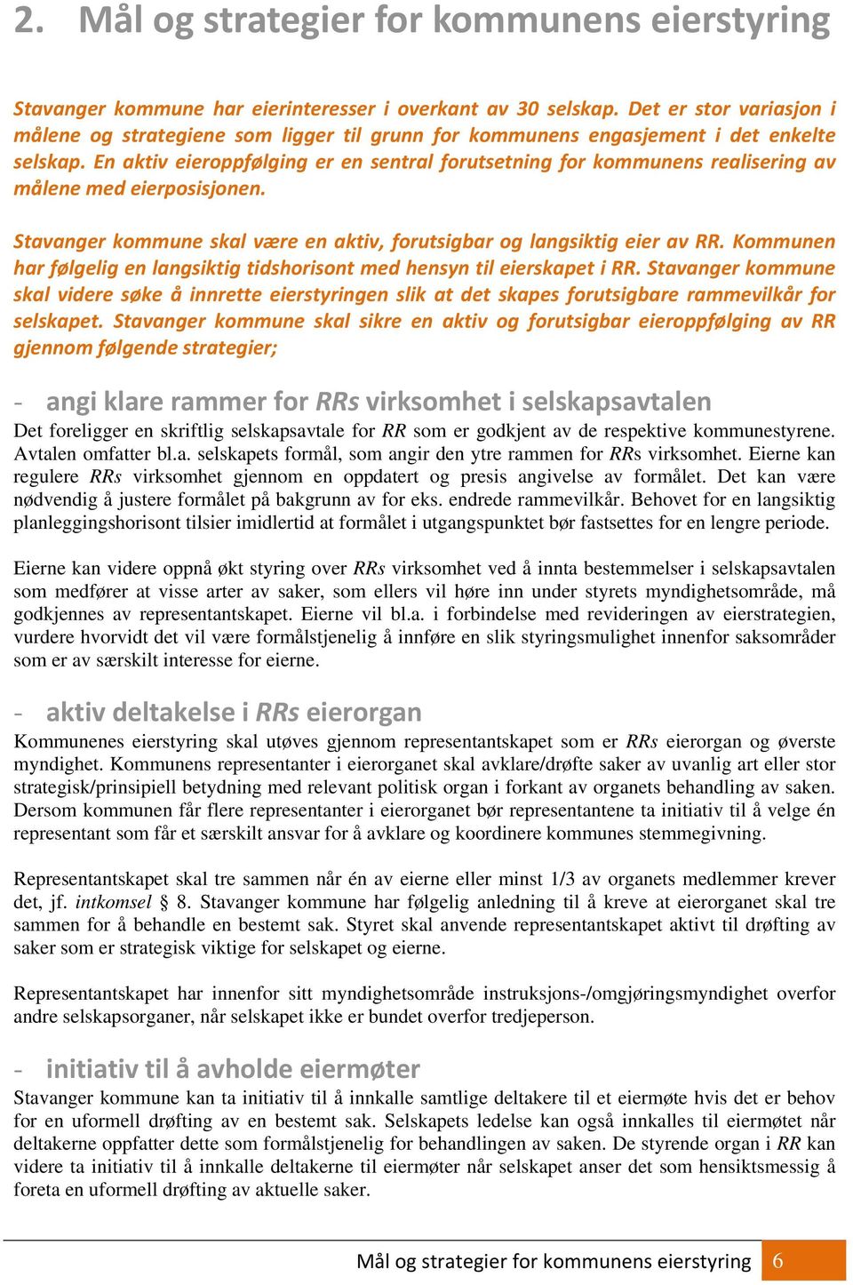 En aktiv eieroppfølging er en sentral forutsetning for kommunens realisering av målene med eierposisjonen. Stavanger kommune skal være en aktiv, forutsigbar og langsiktig eier av RR.