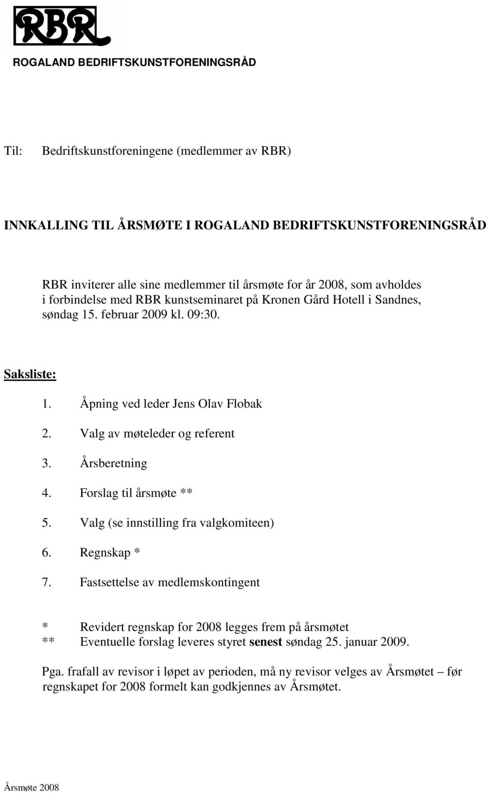 Valg av møteleder og referent 3. Årsberetning 4. Forslag til årsmøte ** 5. Valg (se innstilling fra valgkomiteen) 6. Regnskap * 7.