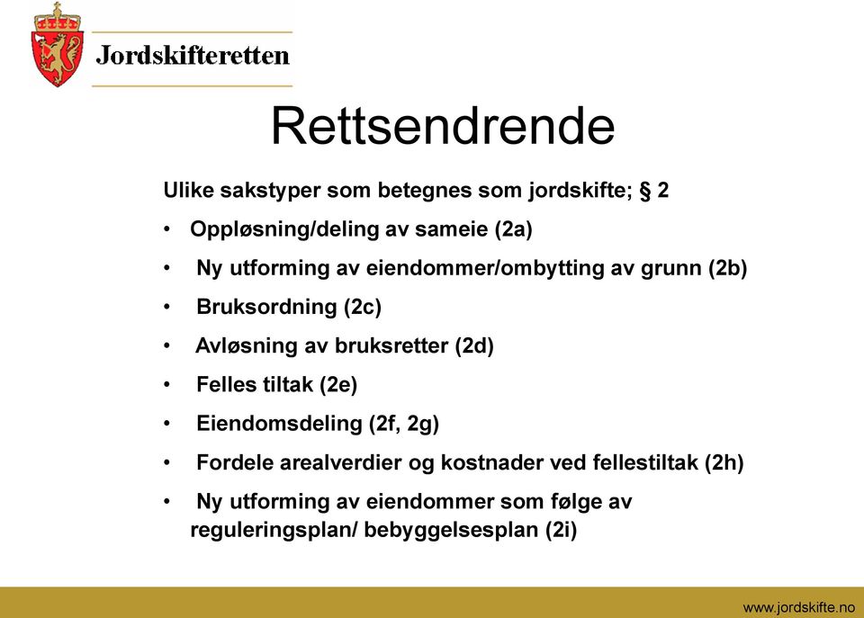 Felles tiltak (2e) Eiendomsdeling (2f, 2g) Fordele arealverdier og kostnader ved fellestiltak