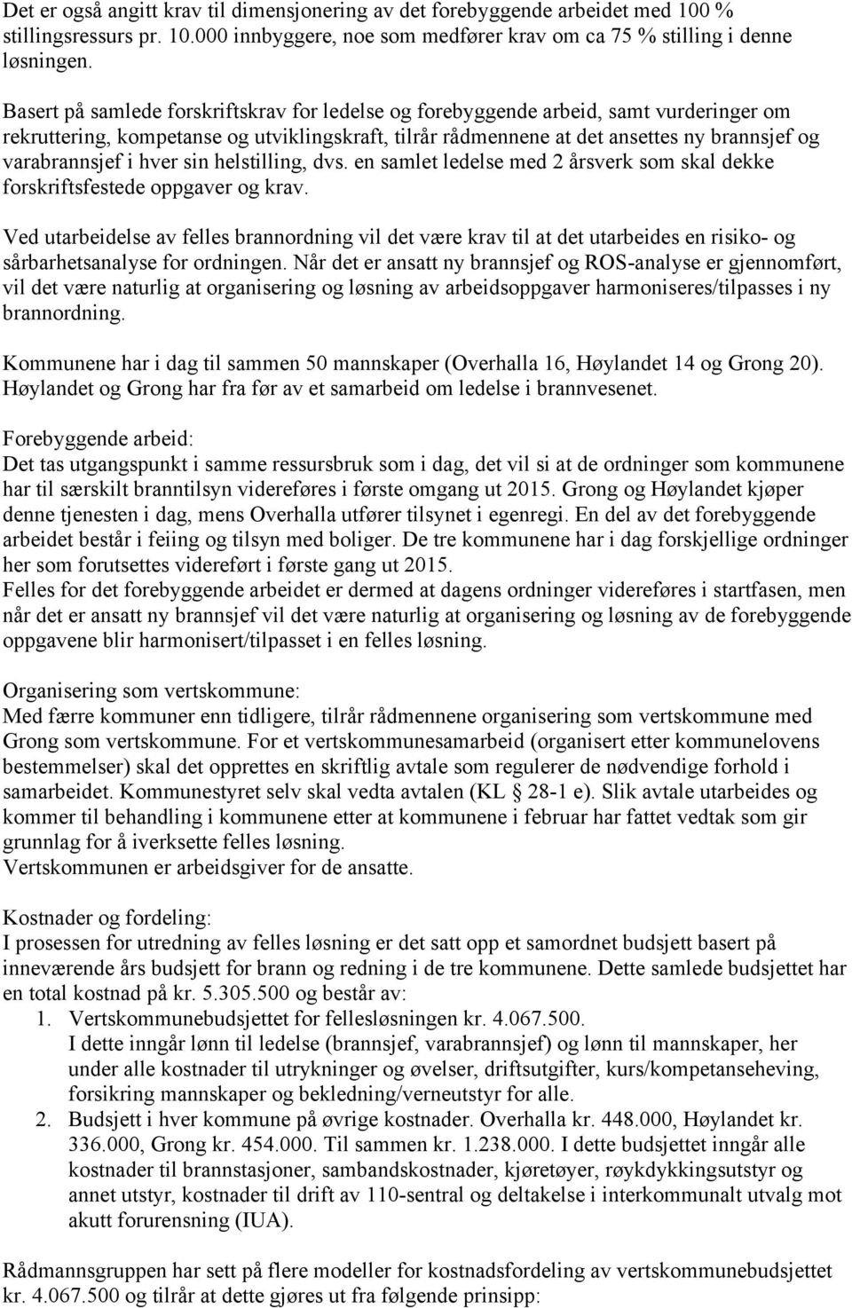 hver sin helstilling, dvs. en samlet ledelse med 2 årsverk som skal dekke forskriftsfestede oppgaver og krav.