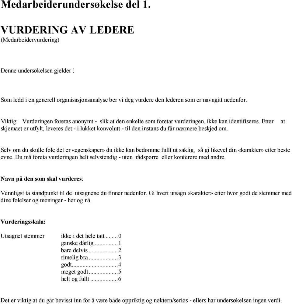 Viktig: Vurderingen foretas anonymt - slik at den enkelte som foretar vurderingen, ikke kan identifiseres.