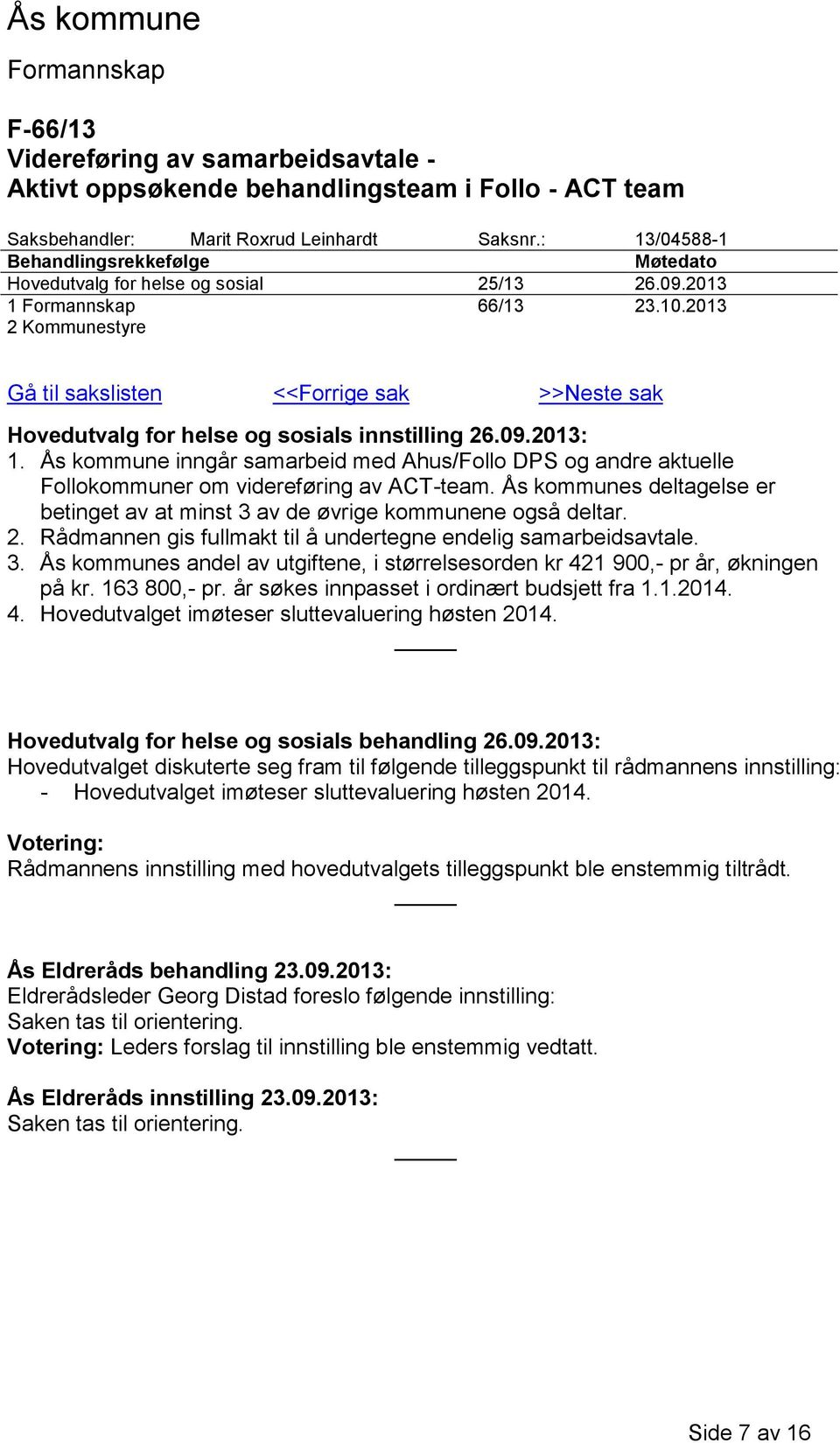 2013 2 Kommunestyre Gå til sakslisten <<Forrige sak >>Neste sak Hovedutvalg for helse og sosials innstilling 26.09.2013: 1.