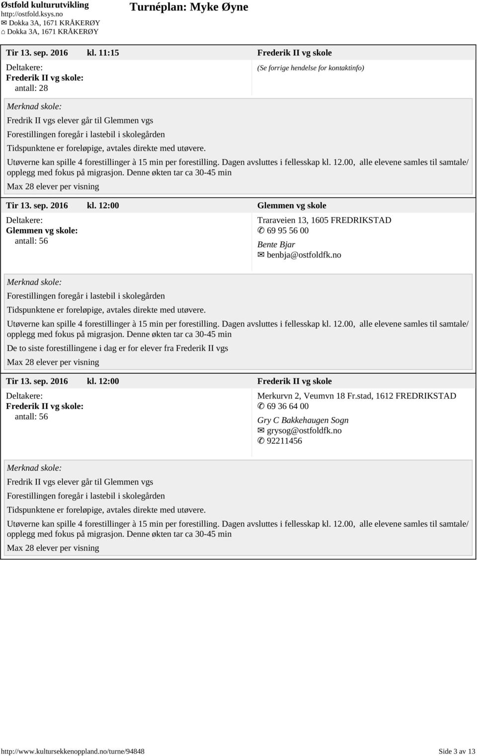 12:00 Frederik II vg skole Frederik II vg skole: antall: 56 Merkurvn 2, Veumvn 18 Fr.