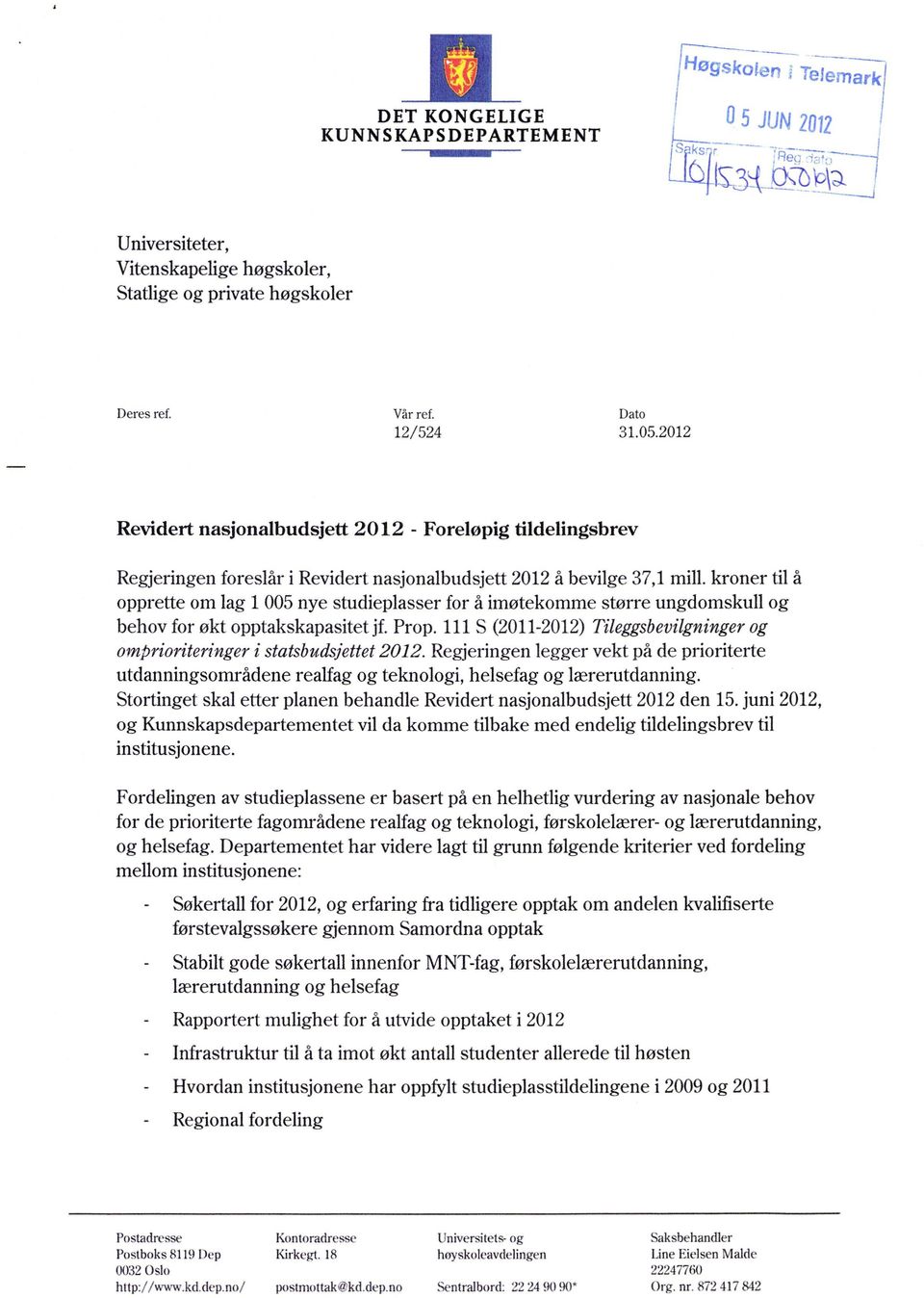 imøtekomme større ungdomskull og behov for økt opptakskapasitet jf. Prop. 111 S (11-12) Tileggsbevilgninger og omprioriteringer i statsbudsjettet 12.