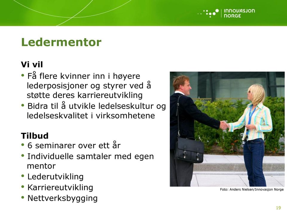 i virksomhetene Tilbud 6 seminarer over ett år Individuelle samtaler med egen mentor