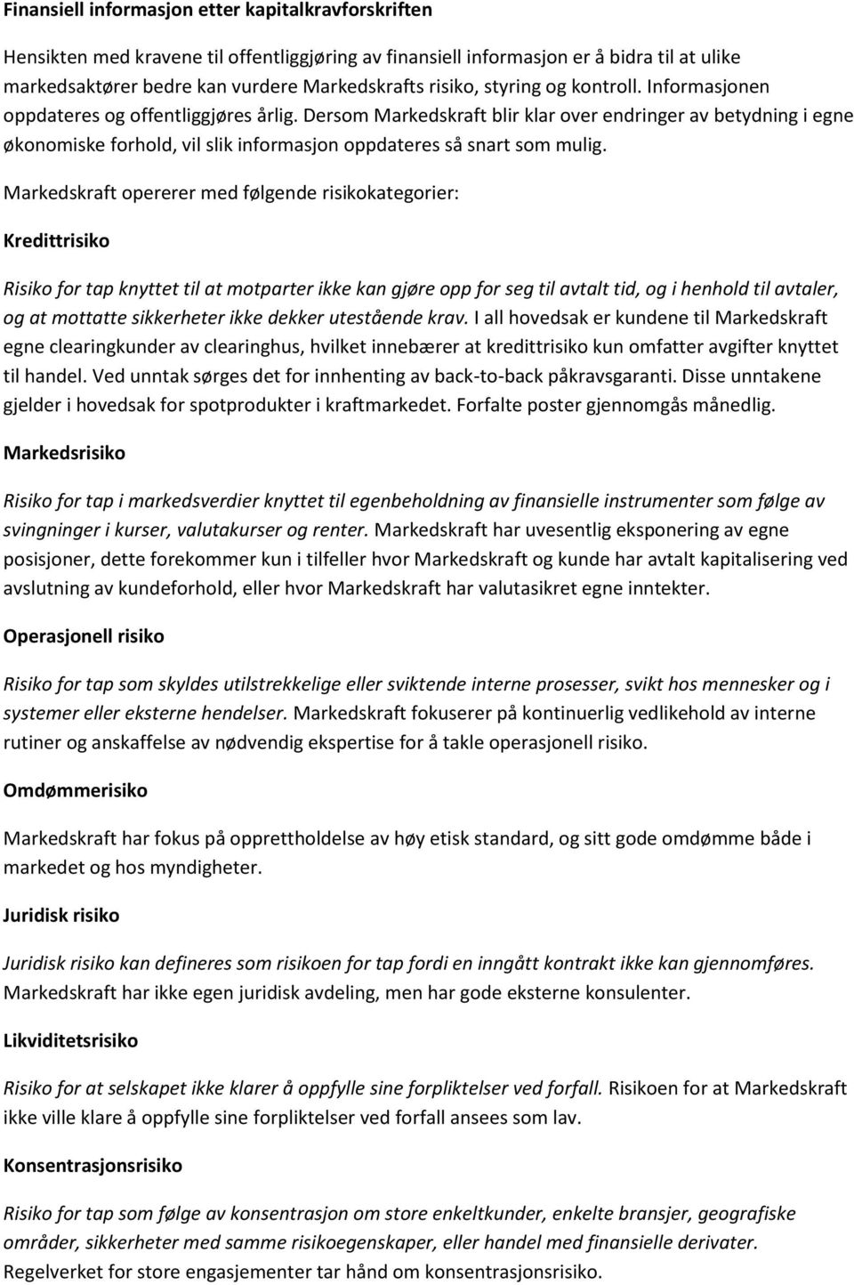 Dersom Markedskraft blir klar over endringer av betydning i egne økonomiske forhold, vil slik informasjon oppdateres så snart som mulig.