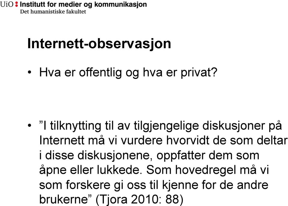 hvorvidt de som deltar i disse diskusjonene, oppfatter dem som åpne eller