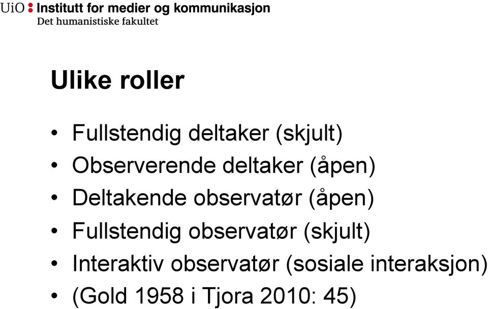 (åpen) Fullstendig observatør (skjult) Interaktiv