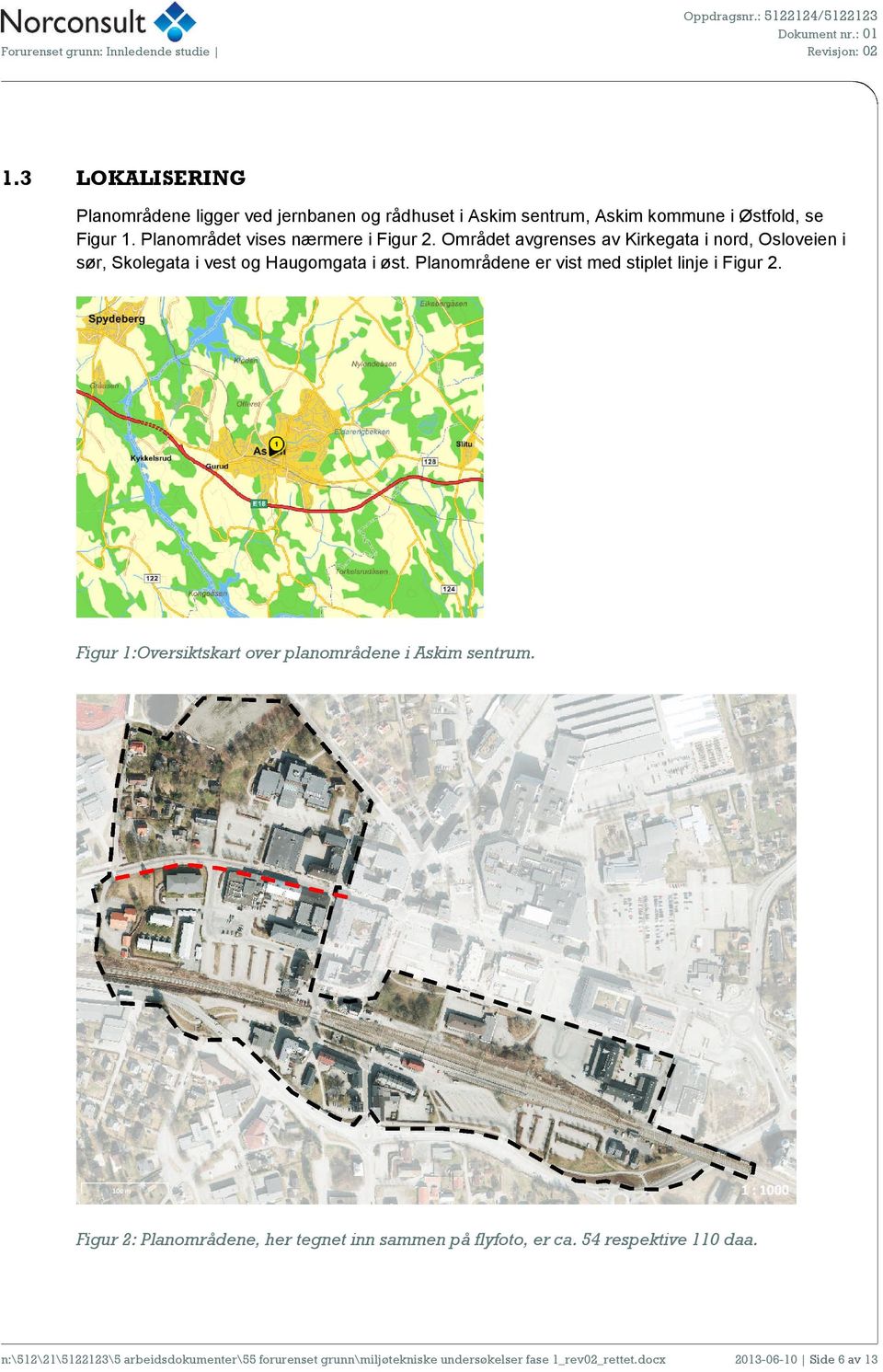 Planområdene er vist med stiplet linje i Figur 2. Figur 1:Oversiktskart over planområdene i Askim sentrum.