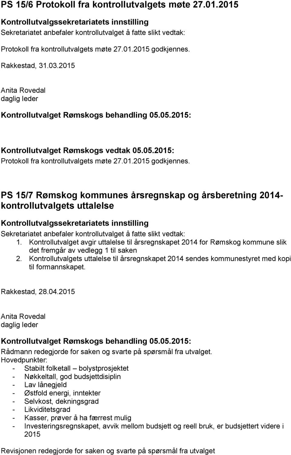 Kontrollutvalget avgir uttalelse til årsregnskapet 2014 for Rømskog kommune slik det fremgår av vedlegg 1 til saken 2.