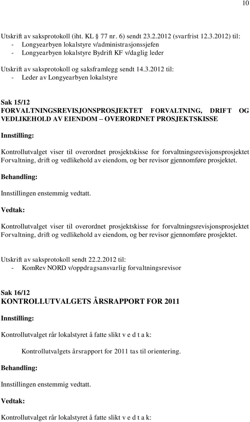 2012) til: - Longyearbyen lokalstyre v/administrasjonssjefen - Longyearbyen lokalstyre Bydrift KF v/daglig leder Utskrift av saksprotokoll og saksframlegg sendt 14.3.