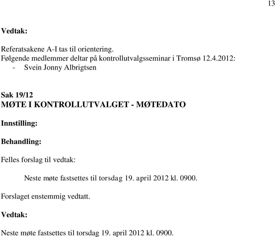 2012: - Svein Jonny Albrigtsen Sak 19/12 MØTE I KONTROLLUTVALGET - MØTEDATO Felles