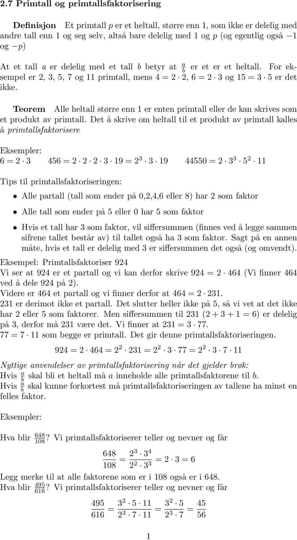 Teorem Alle heltall større enn er enten primtall eller de kan skrives som et produkt av primtall.
