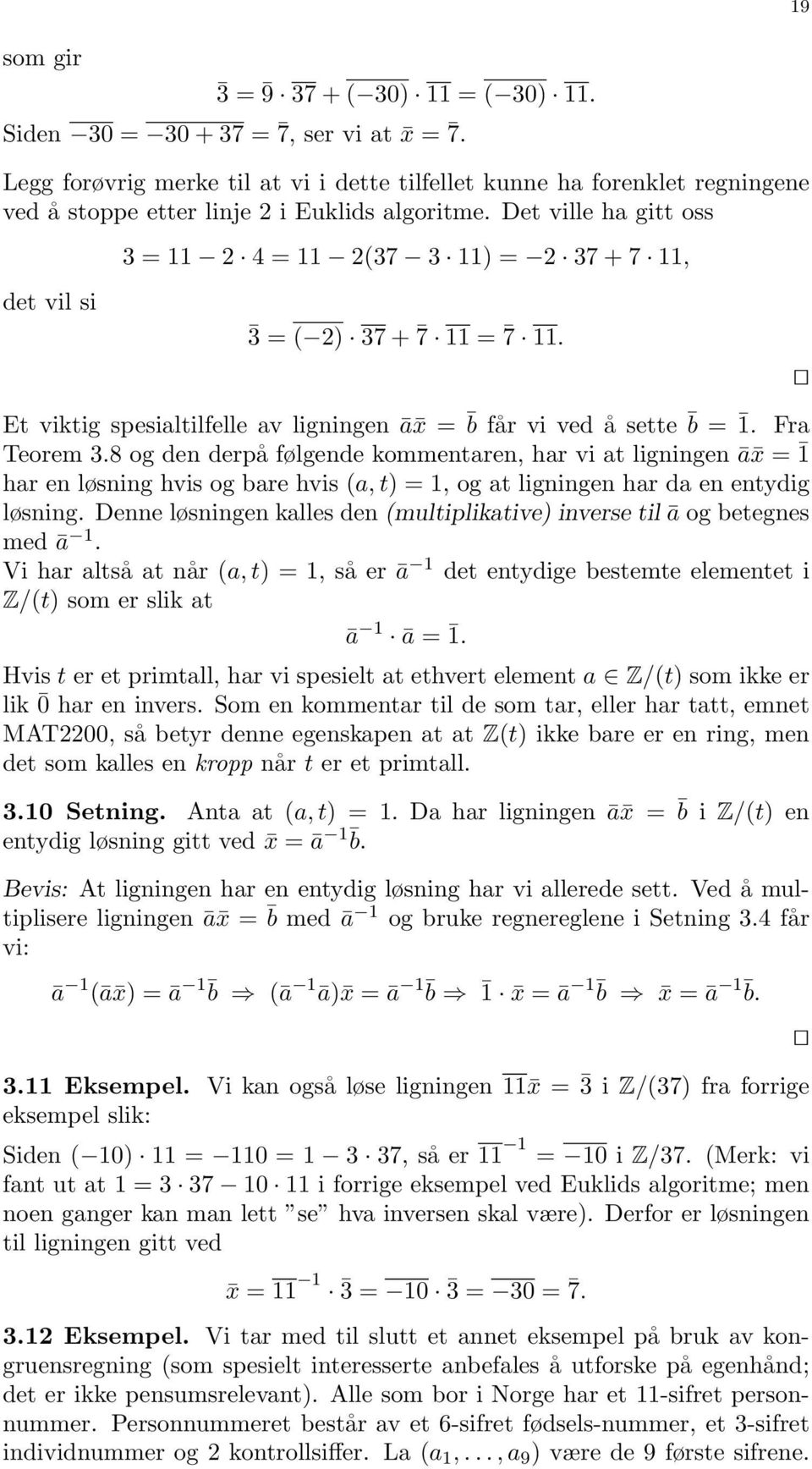 Det ville ha gitt oss 3 = 11 4 = 11 (37 3 11) = 37 + 7 11, det vil si 3 = ( ) 37 + 7 11 = 7 11. Et viktig spesialtilfelle av ligningen ā x = b får vi ved å sette b = 1. Fra Teorem 3.