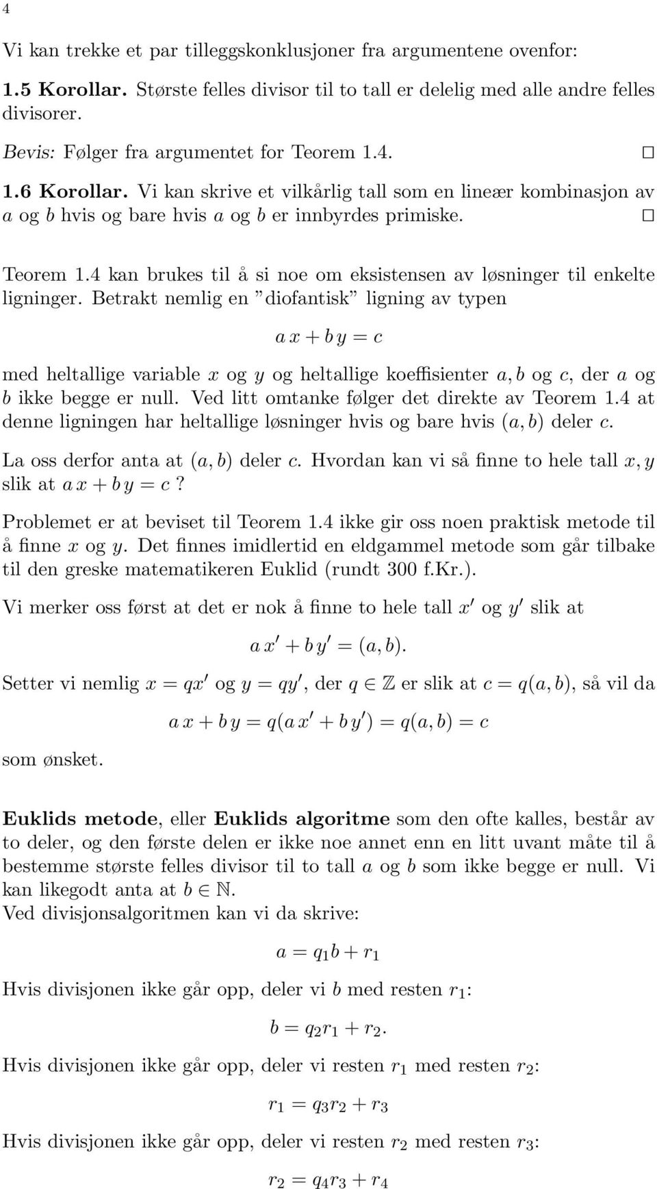 Betrakt nemlig en diofantisk ligning av typen a x + b y = c med heltallige variable x og y og heltallige koeffisienter a, b og c, der a og b ikke begge er null.