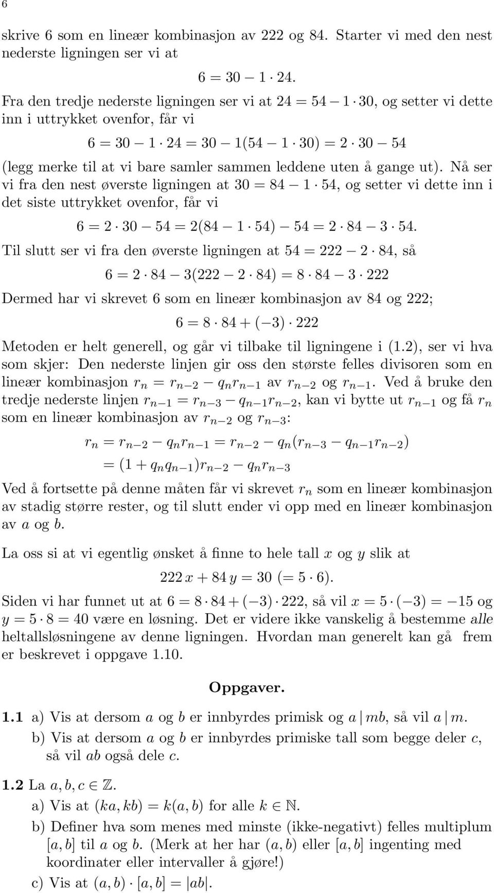 gange ut). Nå ser vi fra den nest øverste ligningen at 30 = 84 1 54, og setter vi dette inn i det siste uttrykket ovenfor, får vi 6 = 30 54 = (84 1 54) 54 = 84 3 54.