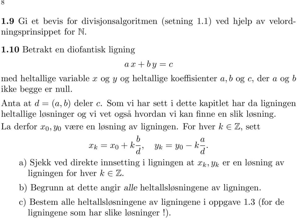 La derfor x 0, y 0 være en løsning av ligningen. For hver k Z, sett x k = x 0 + k b d, y k = y 0 k a d.