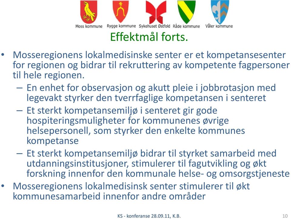 hospiteringsmuligheter for kommunenes øvrige helsepersonell, som styrker den enkelte kommunes kompetanse Et sterkt kompetansemiljø bidrar til styrket samarbeid med