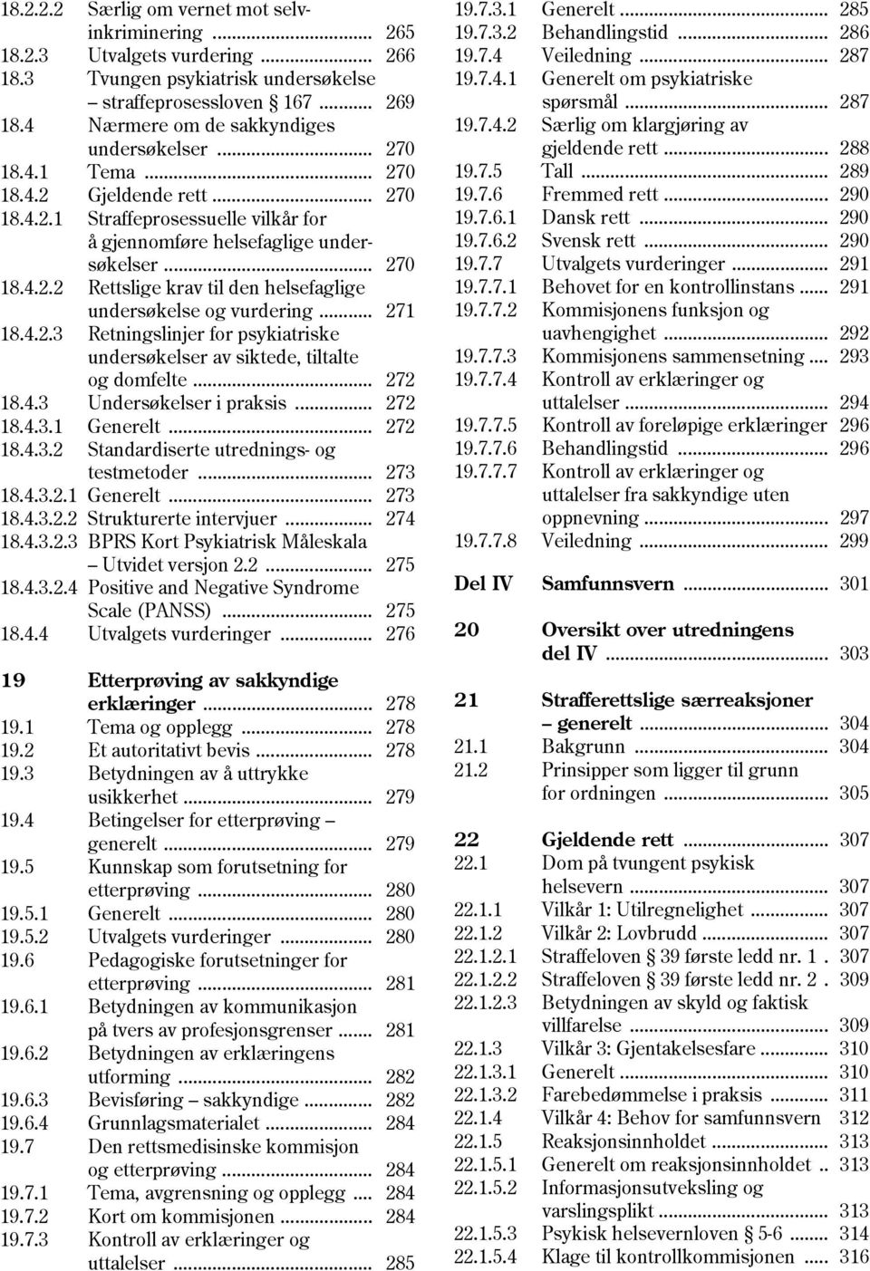 .. 271 18.4.2.3 Retningslinjer for psykiatriske undersøkelser av siktede, tiltalte og domfelte... 272 18.4.3 Undersøkelser i praksis... 272 18.4.3.1 Generelt... 272 18.4.3.2 Standardiserte utrednings- og testmetoder.