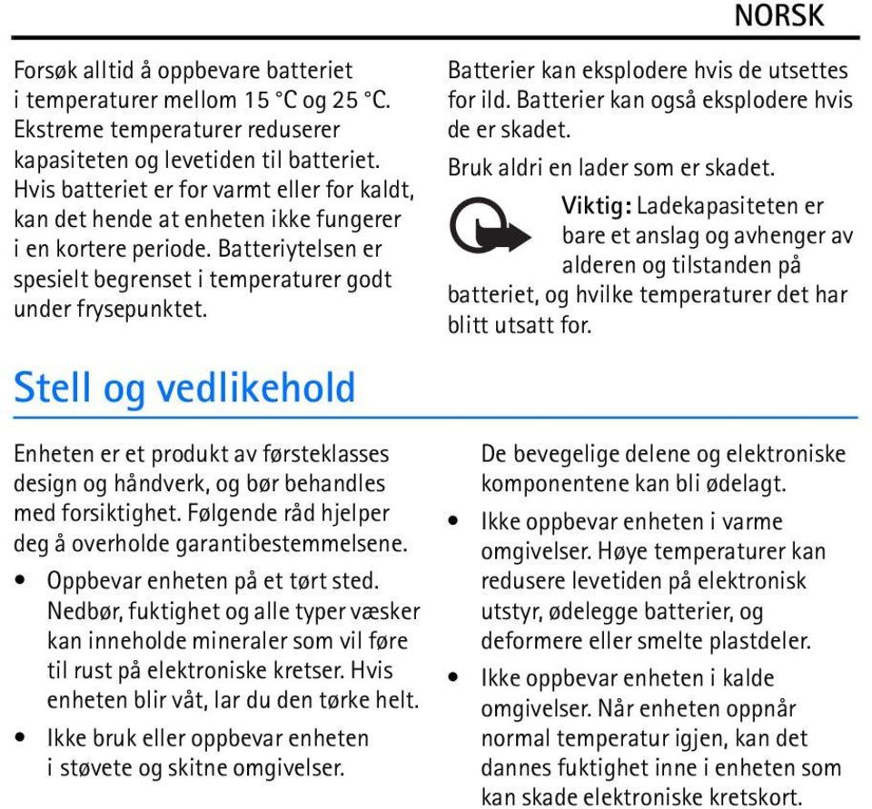 Stell og vedlikehold Batterier kan eksplodere hvis de utsettes for ild. Batterier kan også eksplodere hvis de er skadet. Bruk aldri en lader som er skadet.