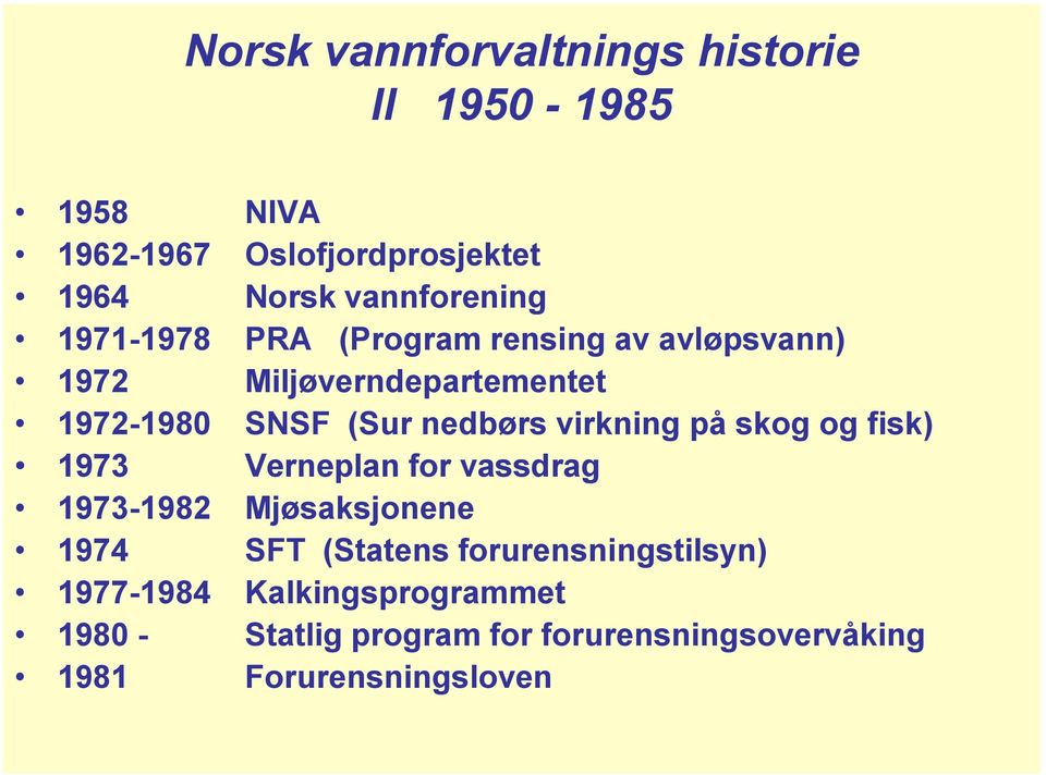 nedbørs virkning på skog og fisk) 1973 Verneplan for vassdrag 1973-1982 Mjøsaksjonene 1974 SFT (Statens