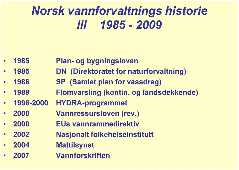 (kontin. og landsdekkende) 1996-2000 HYDRA-programmet 2000 Vannressursloven (rev.