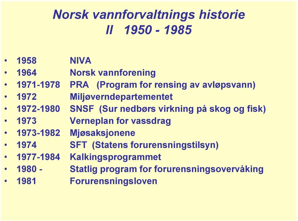 og fisk) 1973 Verneplan for vassdrag 1973-1982 Mjøsaksjonene 1974 SFT (Statens forurensningstilsyn)