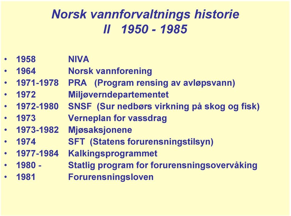 skog og fisk) 1973 Verneplan for vassdrag 1973-1982 Mjøsaksjonene 1974 SFT (Statens
